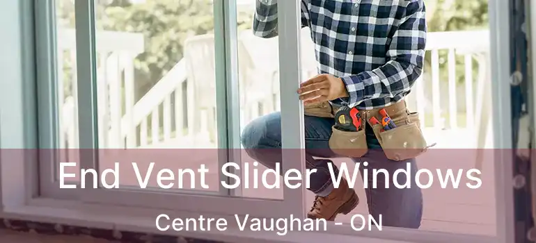  End Vent Slider Windows Centre Vaughan - ON