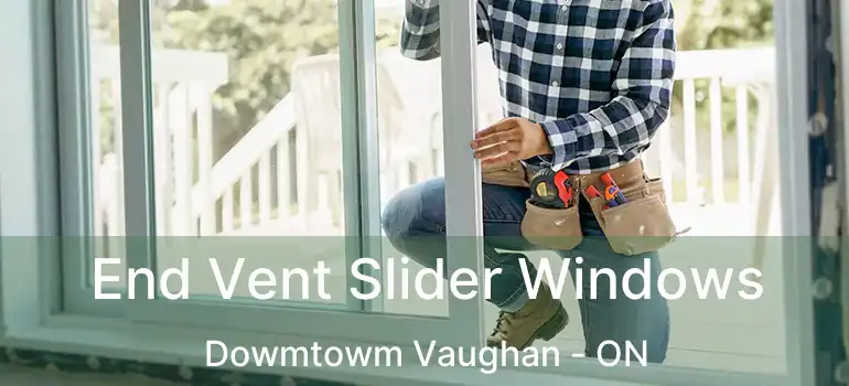  End Vent Slider Windows Dowmtowm Vaughan - ON