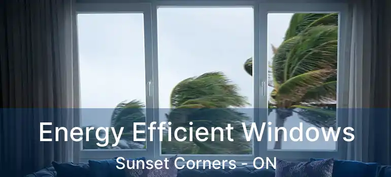  Energy Efficient Windows Sunset Corners - ON