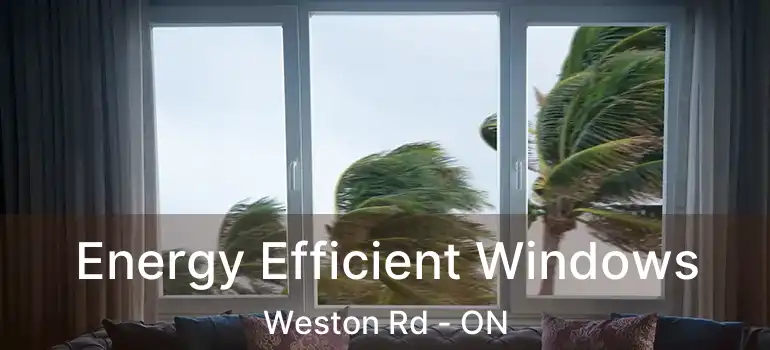  Energy Efficient Windows Weston Rd - ON