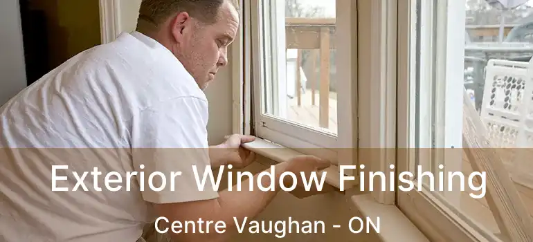 Exterior Window Finishing Centre Vaughan - ON