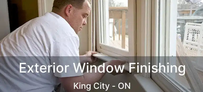 Exterior Window Finishing King City - ON