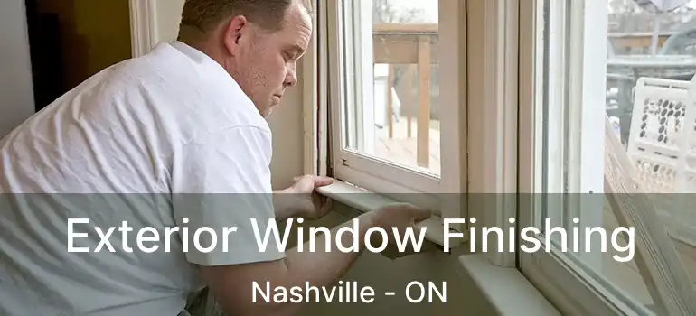Exterior Window Finishing Nashville - ON