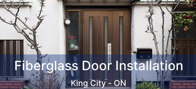 Fiberglass Door Installation King City - ON