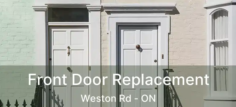  Front Door Replacement Weston Rd - ON