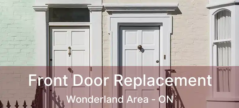  Front Door Replacement Wonderland Area - ON