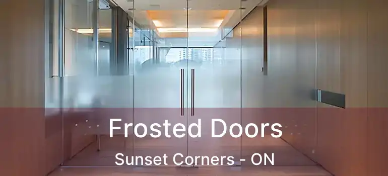  Frosted Doors Sunset Corners - ON