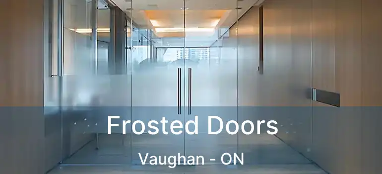 Frosted Doors Vaughan - ON