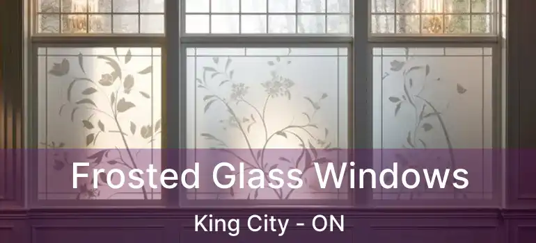  Frosted Glass Windows King City - ON