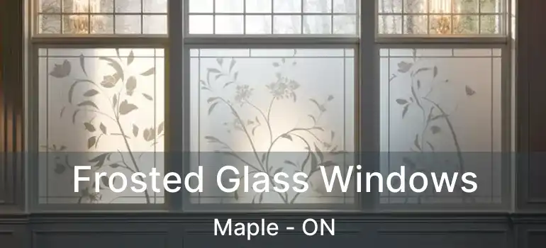  Frosted Glass Windows Maple - ON