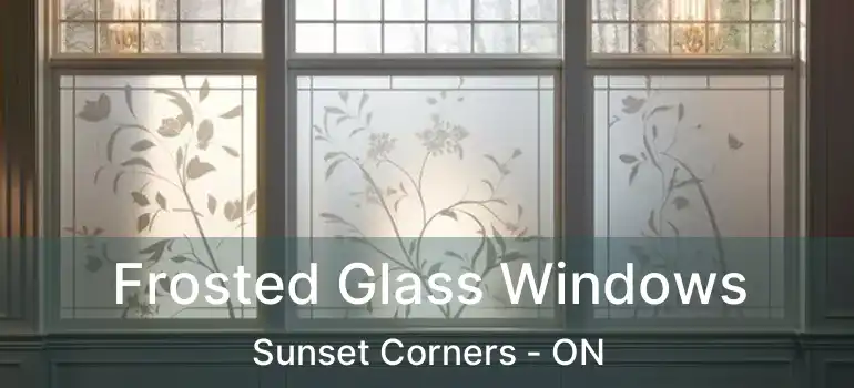 Frosted Glass Windows Sunset Corners - ON