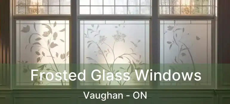 Frosted Glass Windows Vaughan - ON