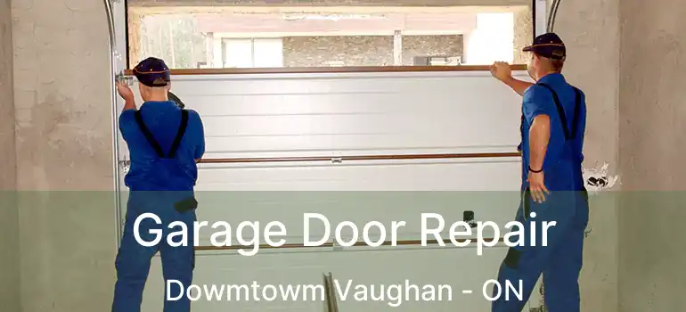 Garage Door Repair Dowmtowm Vaughan - ON