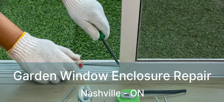 Garden Window Enclosure Repair Nashville - ON