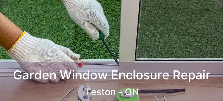 Garden Window Enclosure Repair Teston - ON