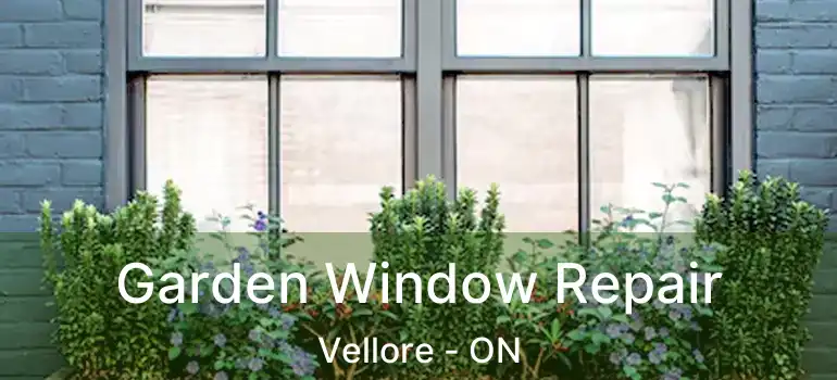 Garden Window Repair Vellore - ON