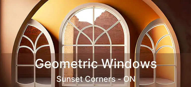  Geometric Windows Sunset Corners - ON