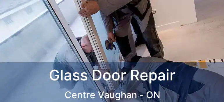 Glass Door Repair Centre Vaughan - ON