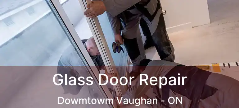  Glass Door Repair Dowmtowm Vaughan - ON