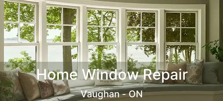  Home Window Repair Vaughan - ON