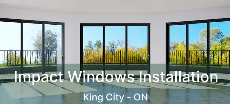  Impact Windows Installation King City - ON
