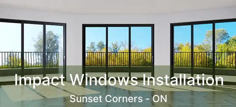  Impact Windows Installation Sunset Corners - ON