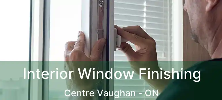  Interior Window Finishing Centre Vaughan - ON