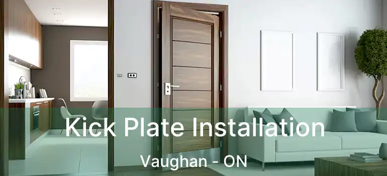  Kick Plate Installation Vaughan - ON