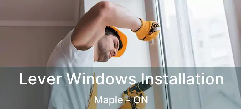  Lever Windows Installation Maple - ON