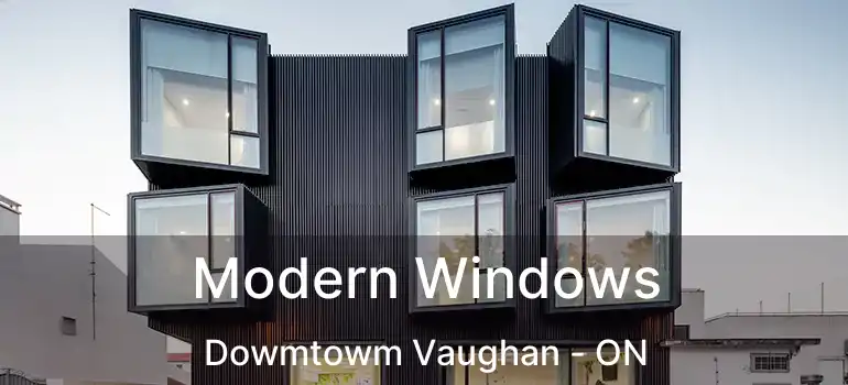  Modern Windows Dowmtowm Vaughan - ON