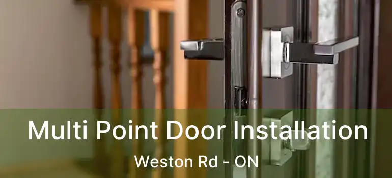  Multi Point Door Installation Weston Rd - ON