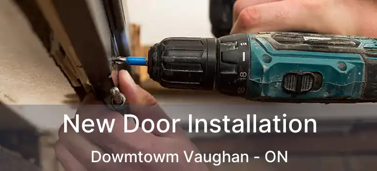  New Door Installation Dowmtowm Vaughan - ON