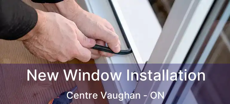  New Window Installation Centre Vaughan - ON