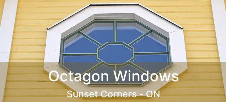  Octagon Windows Sunset Corners - ON