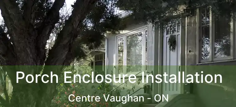 Porch Enclosure Installation Centre Vaughan - ON
