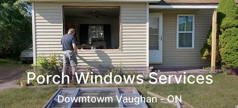  Porch Windows Services Dowmtowm Vaughan - ON