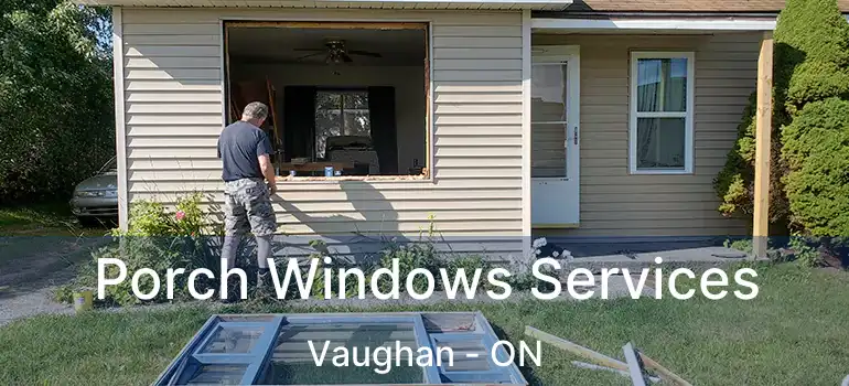 Porch Windows Services Vaughan - ON
