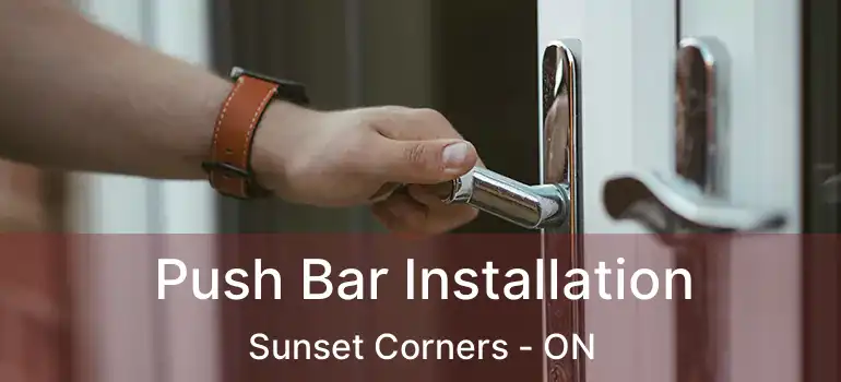  Push Bar Installation Sunset Corners - ON