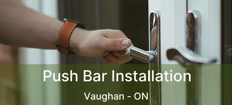 Push Bar Installation Vaughan - ON