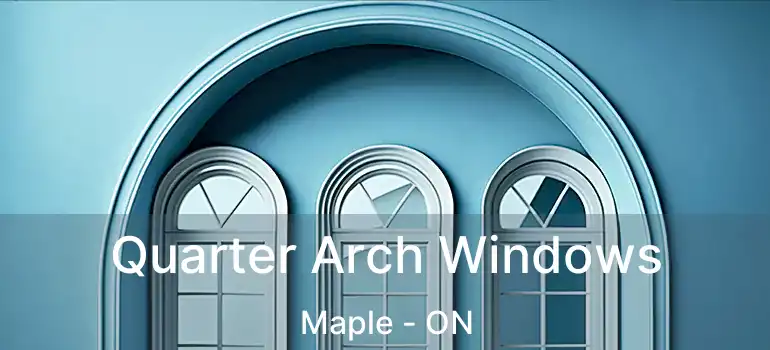  Quarter Arch Windows Maple - ON