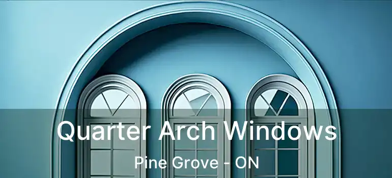 Quarter Arch Windows Pine Grove - ON