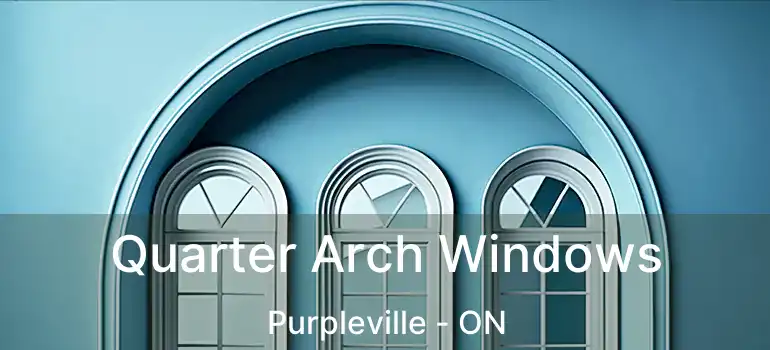  Quarter Arch Windows Purpleville - ON