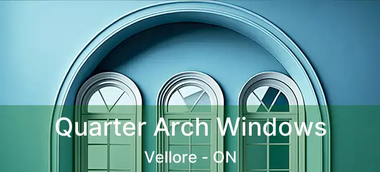  Quarter Arch Windows Vellore - ON