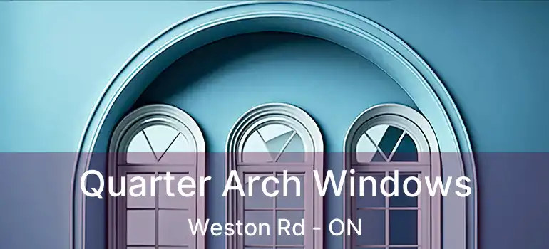  Quarter Arch Windows Weston Rd - ON