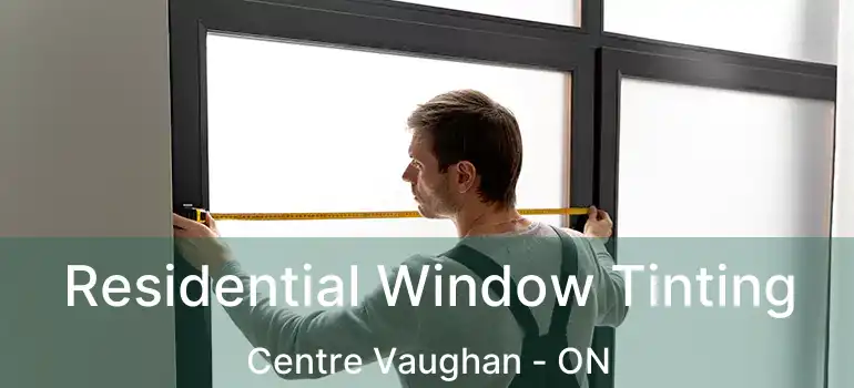 Residential Window Tinting Centre Vaughan - ON