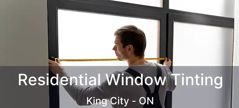 Residential Window Tinting King City - ON