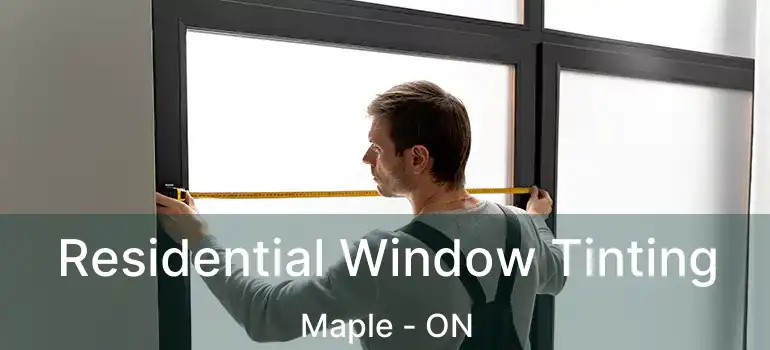  Residential Window Tinting Maple - ON