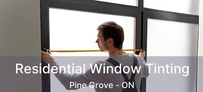 Residential Window Tinting Pine Grove - ON
