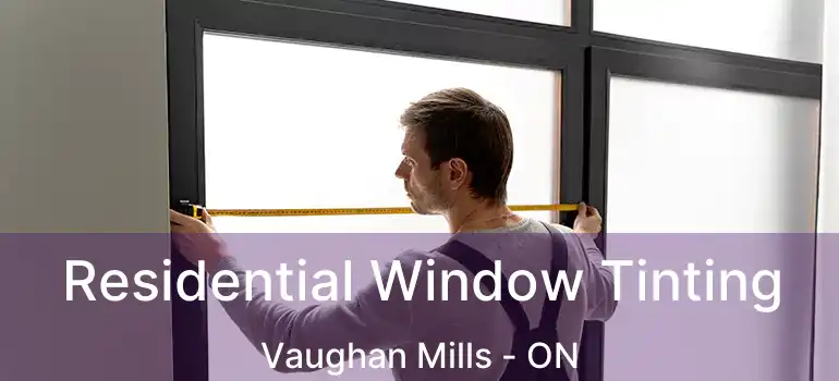  Residential Window Tinting Vaughan Mills - ON