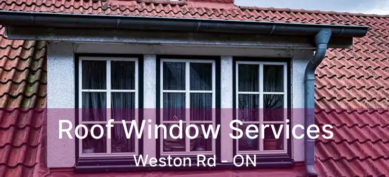  Roof Window Services Weston Rd - ON